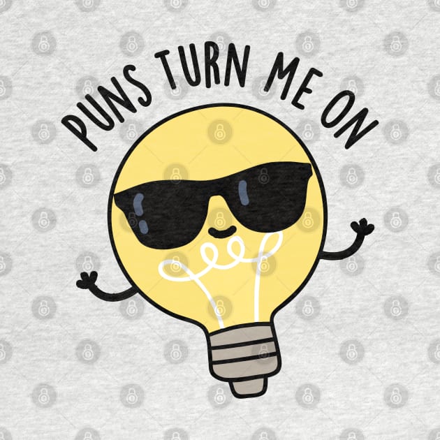 Puns Turn Me On Cute Light Bulb Pun by punnybone